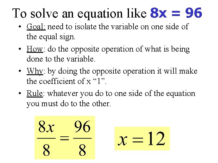 To solve an equation like 8 x = 96 • Goal: need to isolate