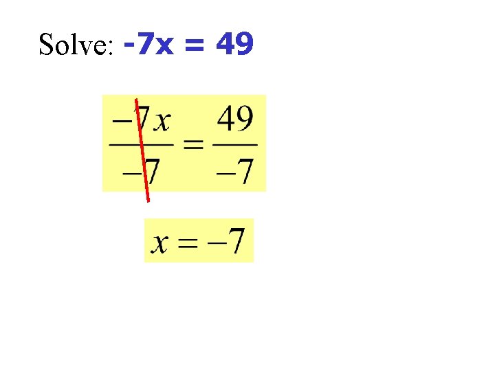 Solve: -7 x = 49 