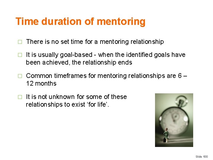 Time duration of mentoring � There is no set time for a mentoring relationship