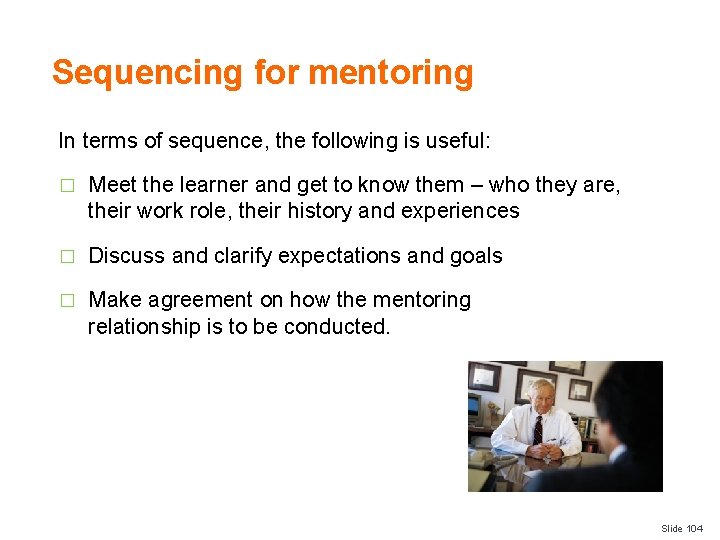 Sequencing for mentoring In terms of sequence, the following is useful: � Meet the