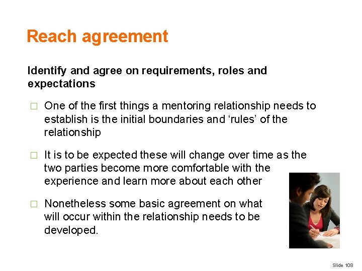 Reach agreement Identify and agree on requirements, roles and expectations � One of the