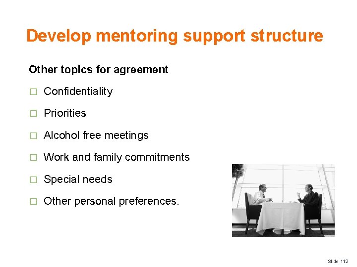 Develop mentoring support structure Other topics for agreement � Confidentiality � Priorities � Alcohol