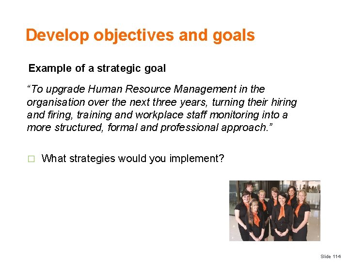 Develop objectives and goals Example of a strategic goal “To upgrade Human Resource Management