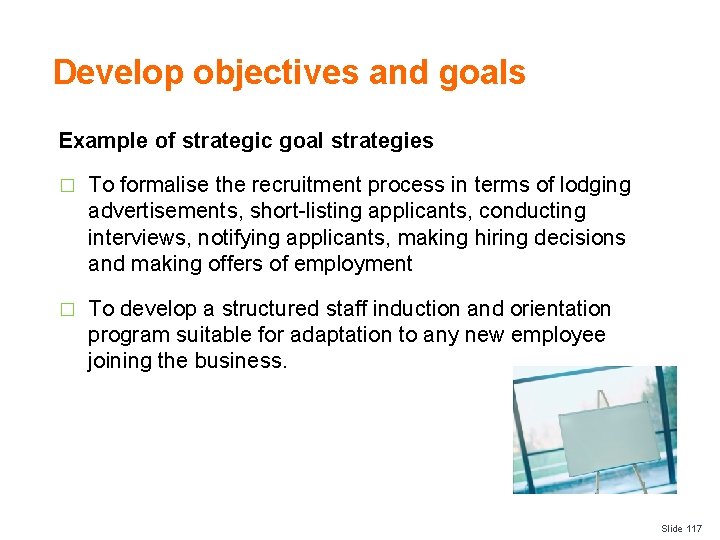 Develop objectives and goals Example of strategic goal strategies � To formalise the recruitment