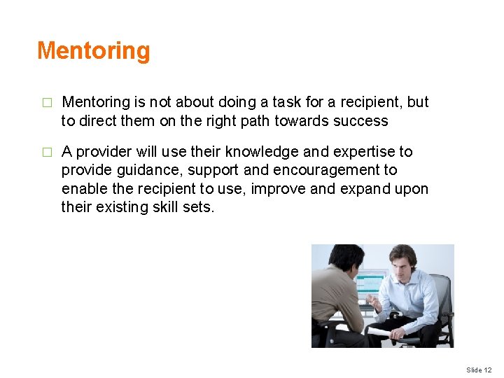 Mentoring � Mentoring is not about doing a task for a recipient, but to