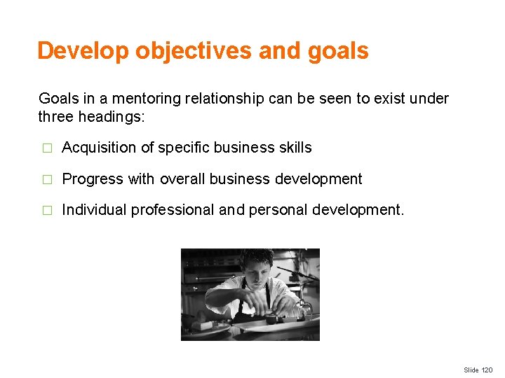 Develop objectives and goals Goals in a mentoring relationship can be seen to exist