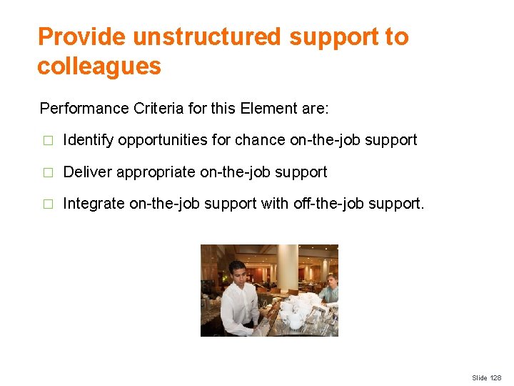 Provide unstructured support to colleagues Performance Criteria for this Element are: � Identify opportunities