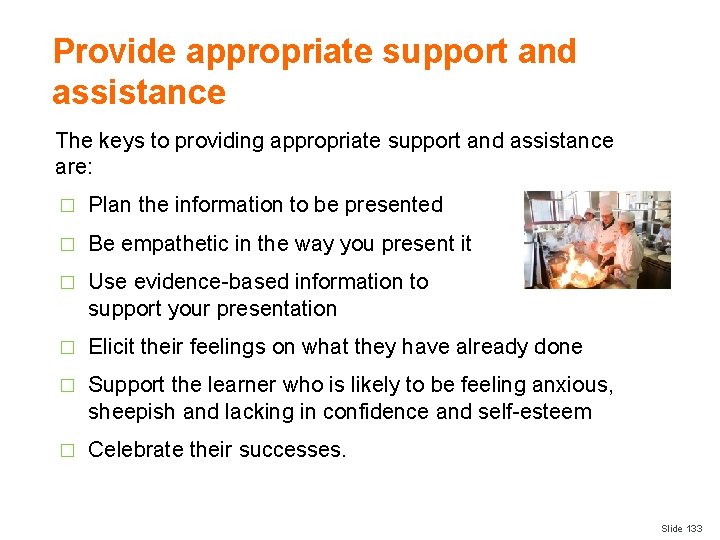 Provide appropriate support and assistance The keys to providing appropriate support and assistance are: