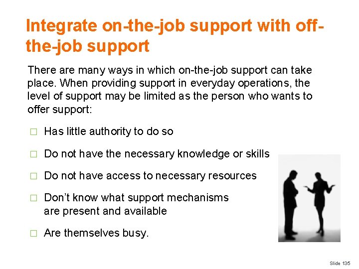 Integrate on-the-job support with offthe-job support There are many ways in which on-the-job support