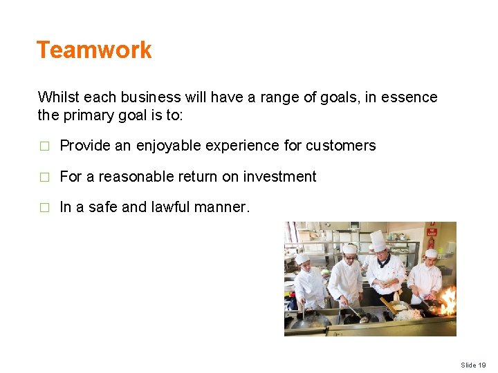 Teamwork Whilst each business will have a range of goals, in essence the primary