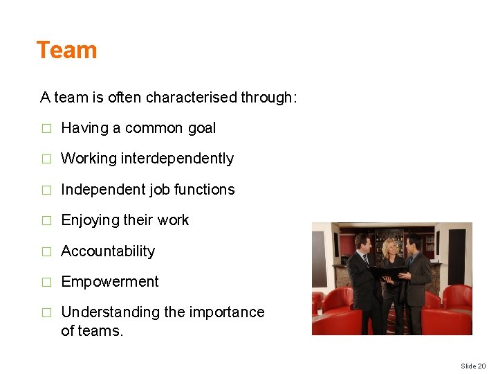 Team A team is often characterised through: � Having a common goal � Working