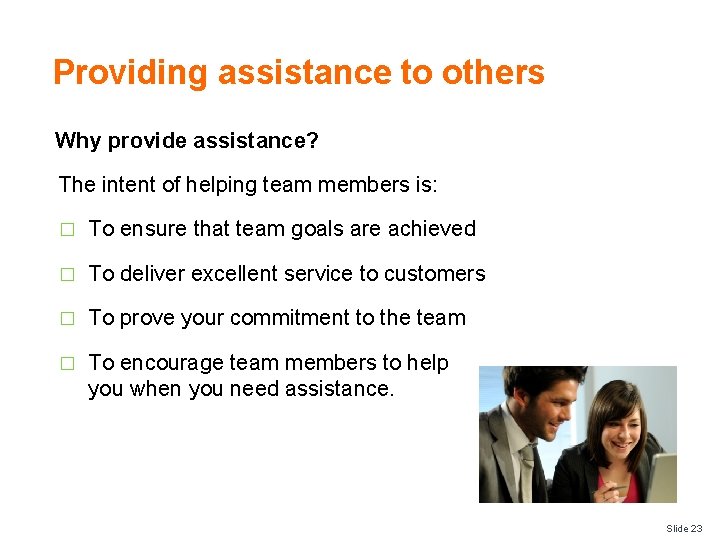 Providing assistance to others Why provide assistance? The intent of helping team members is: