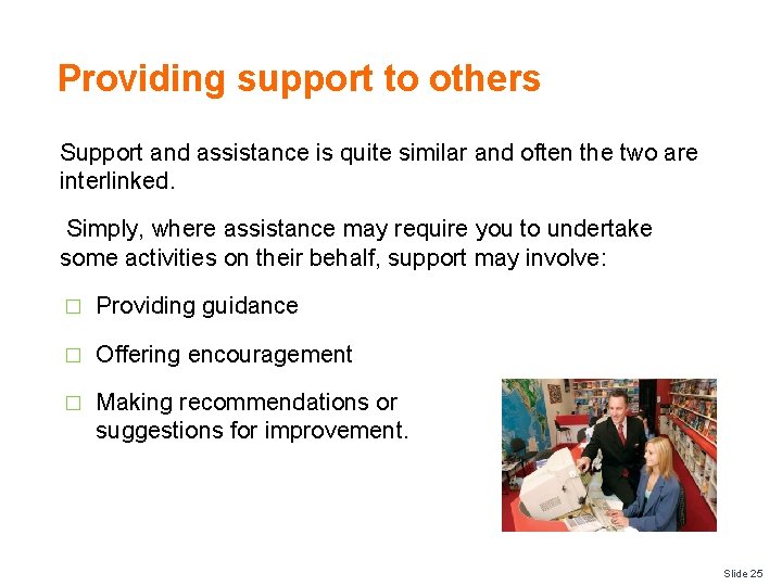 Providing support to others Support and assistance is quite similar and often the two