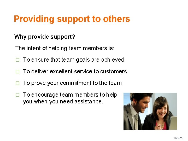 Providing support to others Why provide support? The intent of helping team members is: