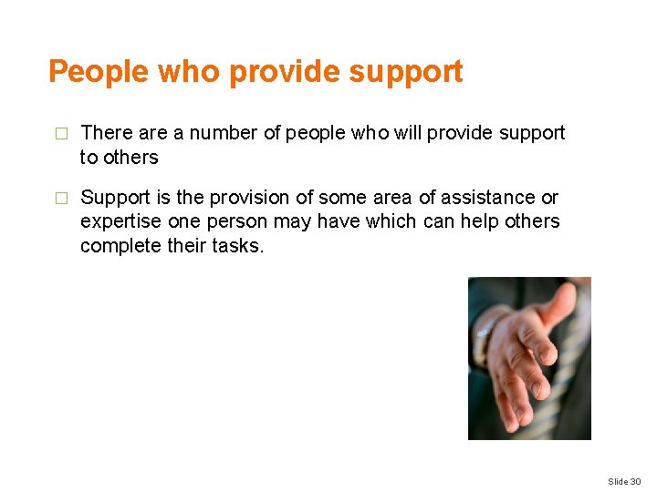 People who provide support � There a number of people who will provide support