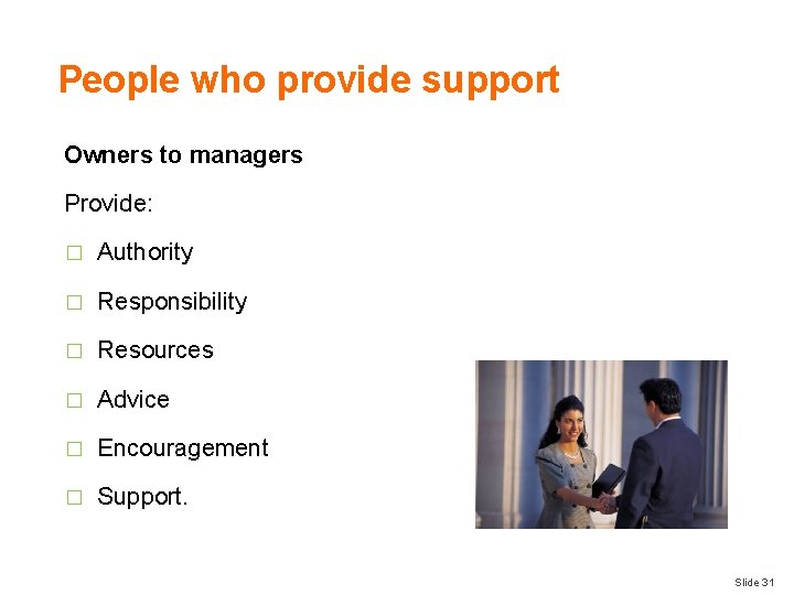 People who provide support Owners to managers Provide: � Authority � Responsibility � Resources