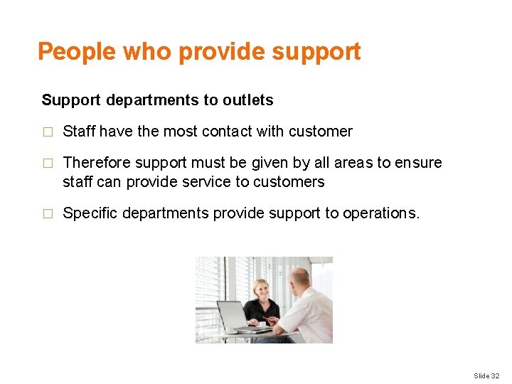 People who provide support Support departments to outlets � Staff have the most contact