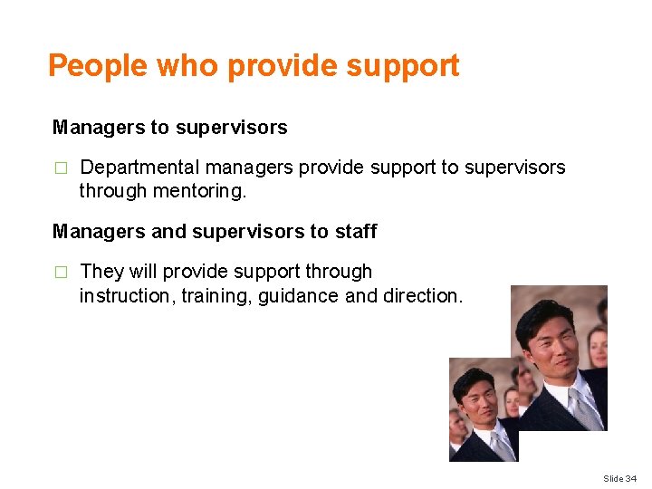 People who provide support Managers to supervisors � Departmental managers provide support to supervisors