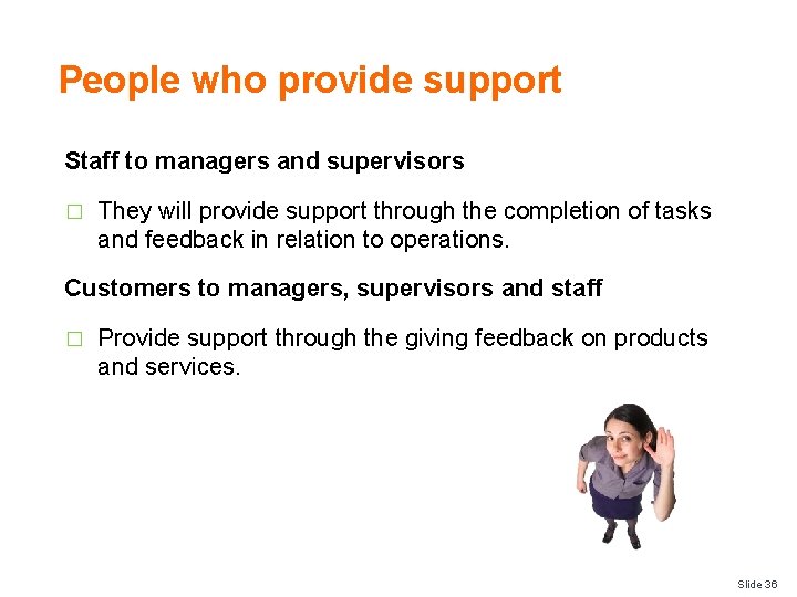 People who provide support Staff to managers and supervisors � They will provide support