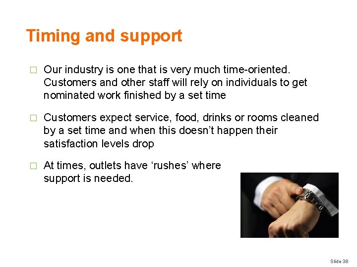 Timing and support � Our industry is one that is very much time-oriented. Customers