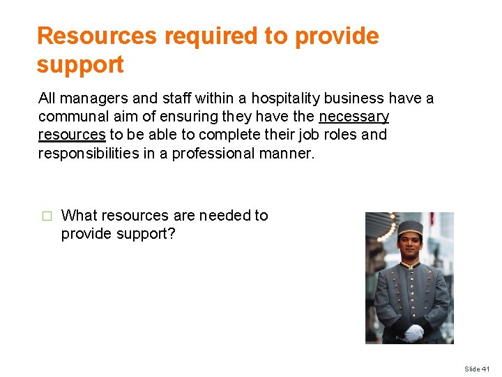 Resources required to provide support All managers and staff within a hospitality business have