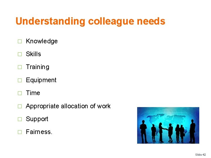 Understanding colleague needs � Knowledge � Skills � Training � Equipment � Time �