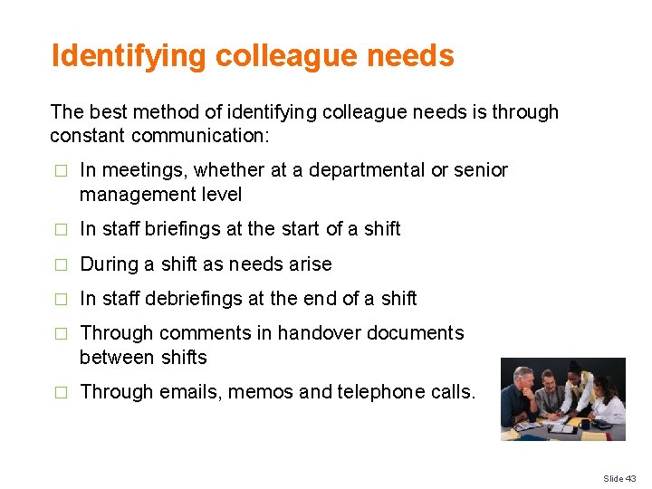 Identifying colleague needs The best method of identifying colleague needs is through constant communication: