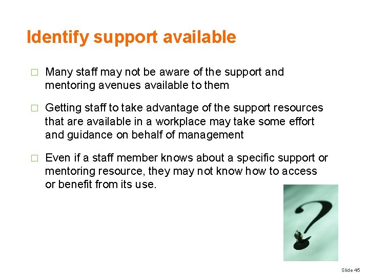 Identify support available � Many staff may not be aware of the support and