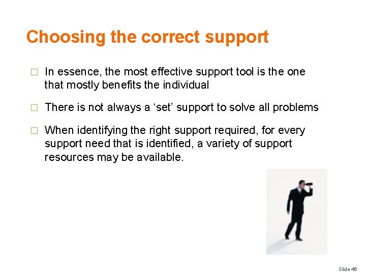 Choosing the correct support � In essence, the most effective support tool is the