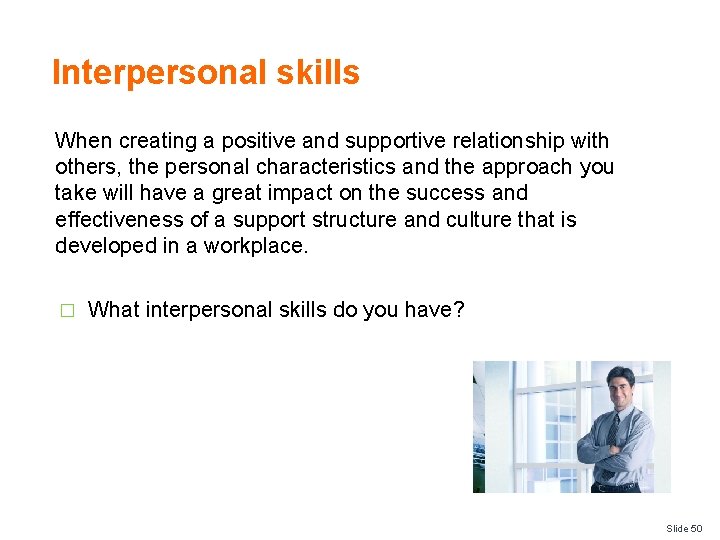 Interpersonal skills When creating a positive and supportive relationship with others, the personal characteristics