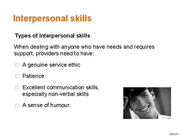 Interpersonal skills Types of interpersonal skills When dealing with anyone who have needs and