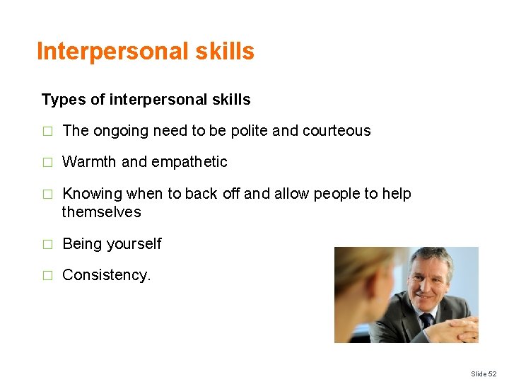 Interpersonal skills Types of interpersonal skills � The ongoing need to be polite and