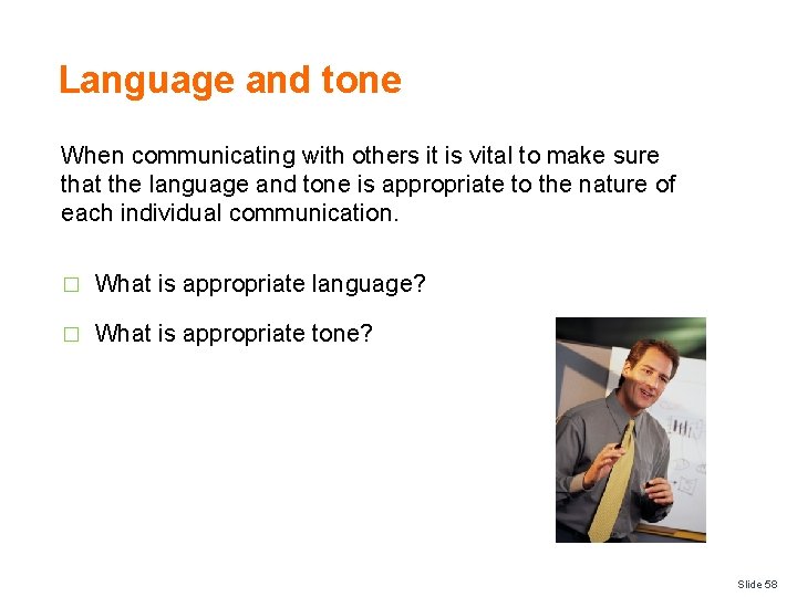 Language and tone When communicating with others it is vital to make sure that