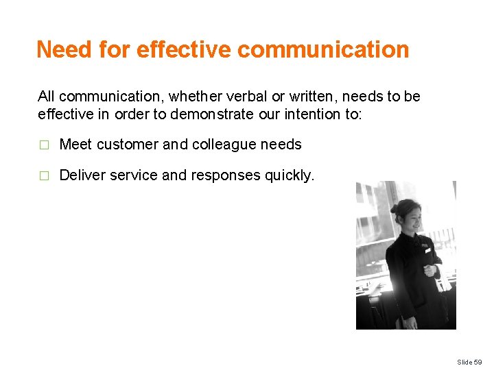 Need for effective communication All communication, whether verbal or written, needs to be effective