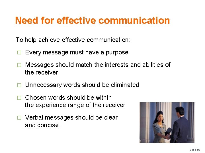 Need for effective communication To help achieve effective communication: � Every message must have