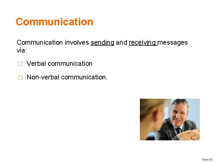 Communication involves sending and receiving messages via: � Verbal communication � Non-verbal communication. Slide