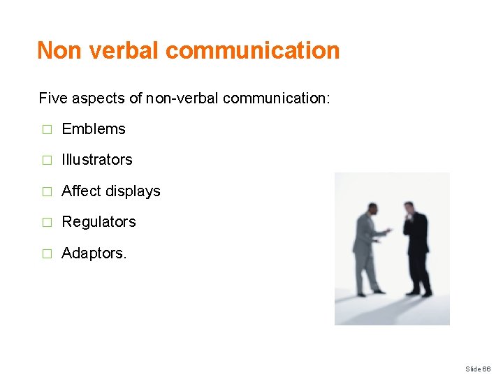 Non verbal communication Five aspects of non-verbal communication: � Emblems � Illustrators � Affect