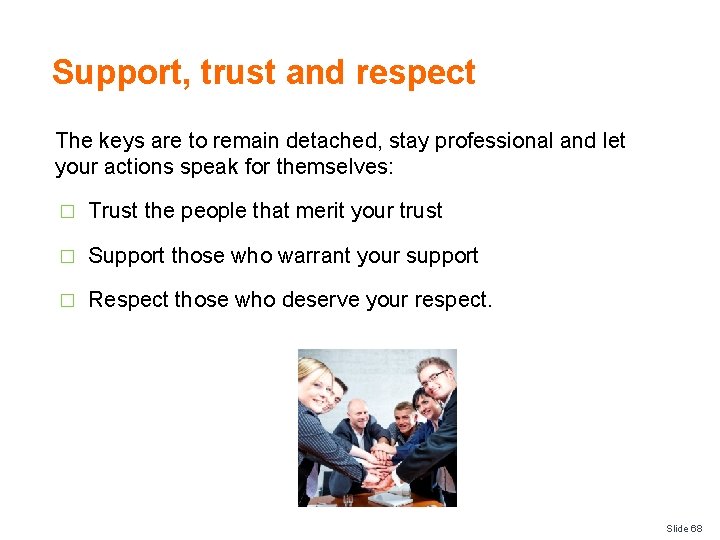 Support, trust and respect The keys are to remain detached, stay professional and let