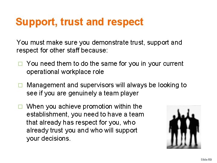 Support, trust and respect You must make sure you demonstrate trust, support and respect