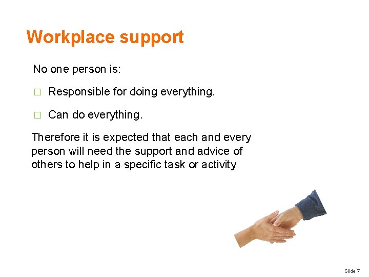 Workplace support No one person is: � Responsible for doing everything. � Can do