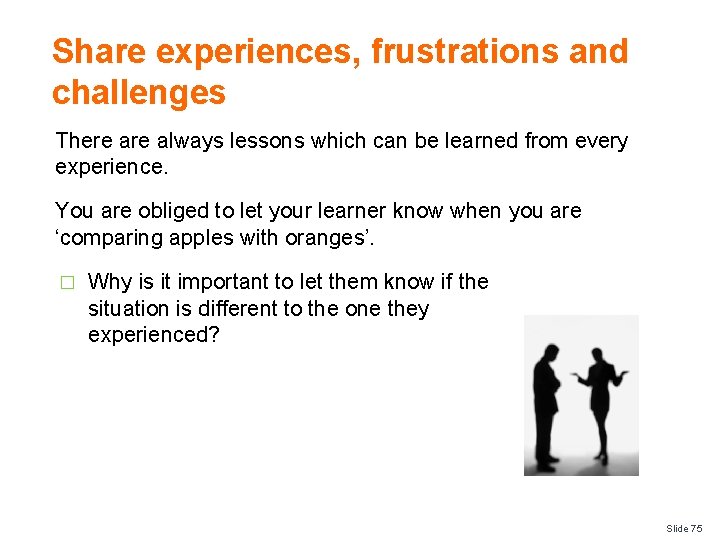 Share experiences, frustrations and challenges There always lessons which can be learned from every