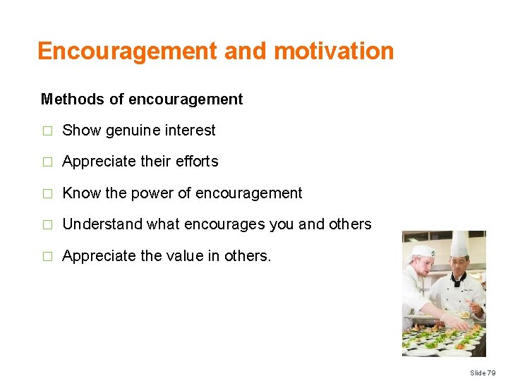 Encouragement and motivation Methods of encouragement � Show genuine interest � Appreciate their efforts