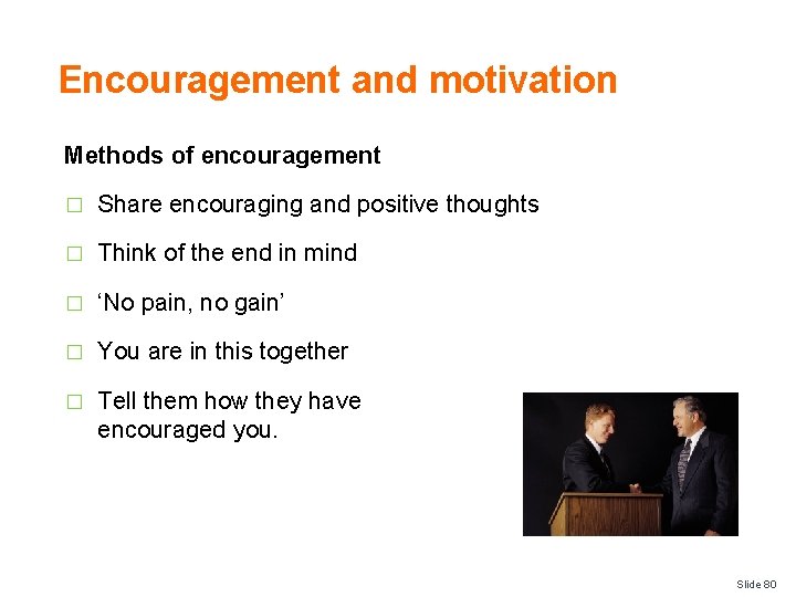 Encouragement and motivation Methods of encouragement � Share encouraging and positive thoughts � Think
