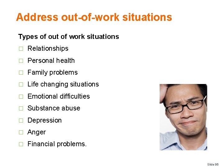 Address out-of-work situations Types of out of work situations � Relationships � Personal health