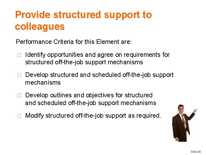 Provide structured support to colleagues Performance Criteria for this Element are: � Identify opportunities