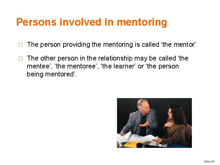 Persons involved in mentoring � The person providing the mentoring is called ‘the mentor’