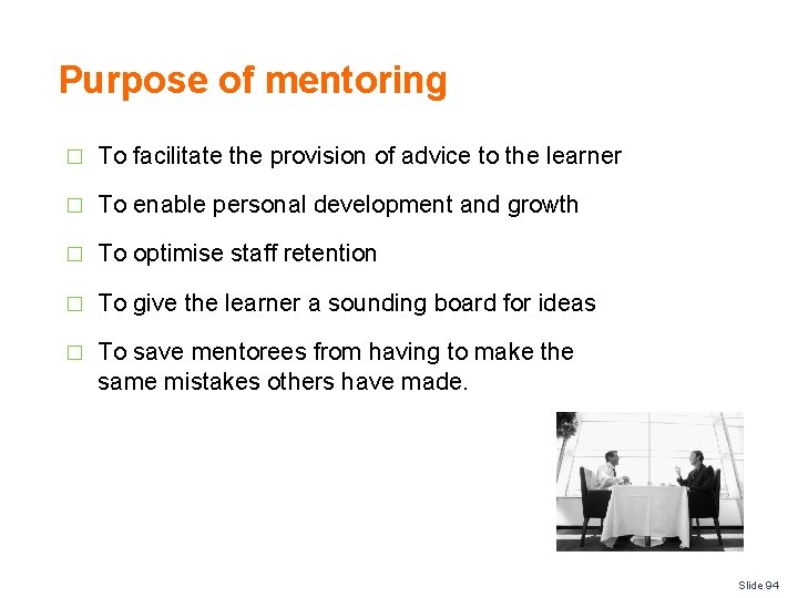 Purpose of mentoring � To facilitate the provision of advice to the learner �