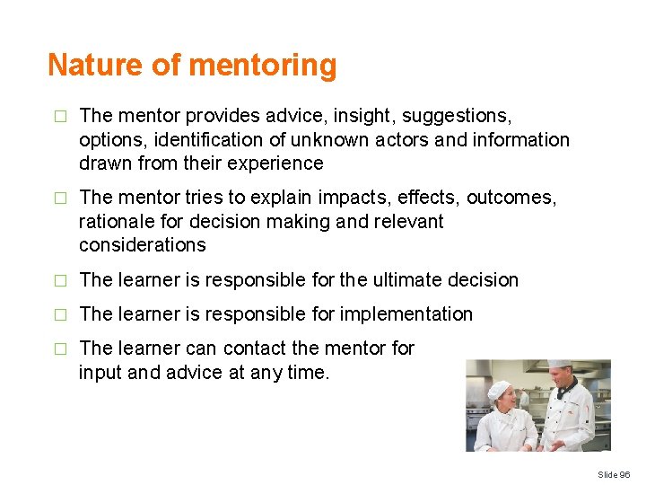 Nature of mentoring � The mentor provides advice, insight, suggestions, options, identification of unknown