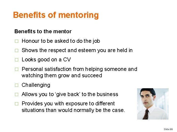 Benefits of mentoring Benefits to the mentor � Honour to be asked to do