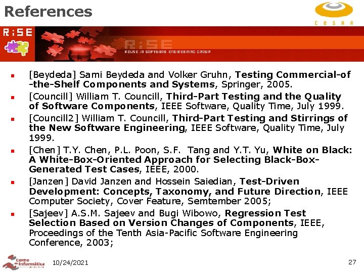 References n n n [Beydeda] Sami Beydeda and Volker Gruhn, Testing Commercial-of -the-Shelf Components